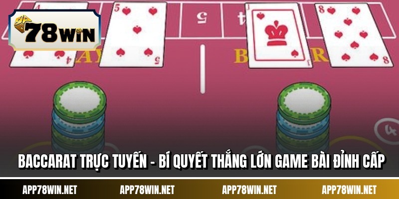Baccarat Trực Tuyến - Bí Quyết Thắng Lớn Game Bài Đỉnh Cấp