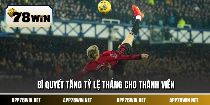 Bí quyết tăng tỷ lệ thắng cho thành viên