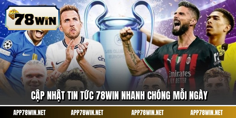 Cập nhật tin tức 78WIN nhanh chóng mỗi ngày