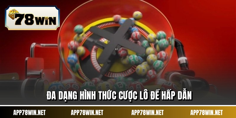 Đa dạng hình thức cược lô đề hấp dẫn