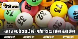Hành Vi Người Chơi Lô Đề - Phân Tích Xu Hướng Hành Động