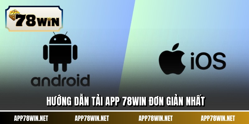 Hướng dẫn tải app 78WIN đơn giản nhất