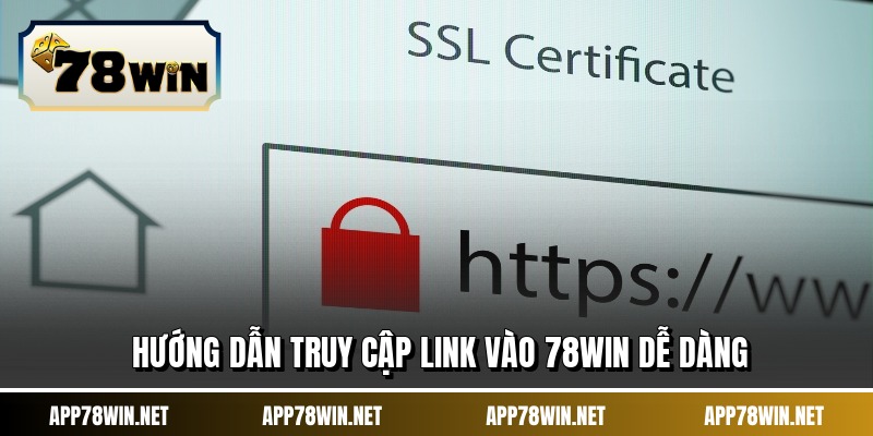 Hướng dẫn truy cập link vào 78WIN dễ dàng
