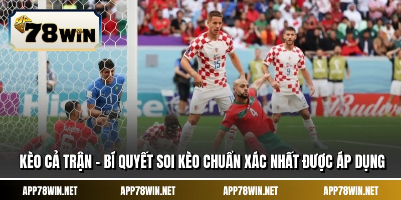 Kèo Cả Trận - Bí Quyết Soi Kèo Chuẩn Xác Nhất Được Áp Dụng