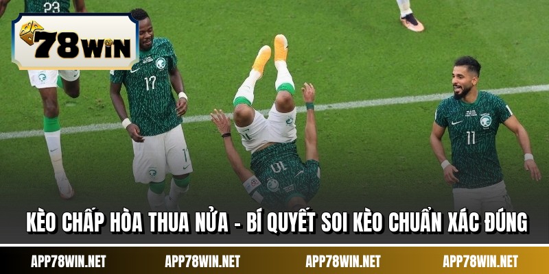 Kèo Chấp Hòa Thua Nửa - Bí Quyết Soi Kèo Chuẩn Xác Đúng