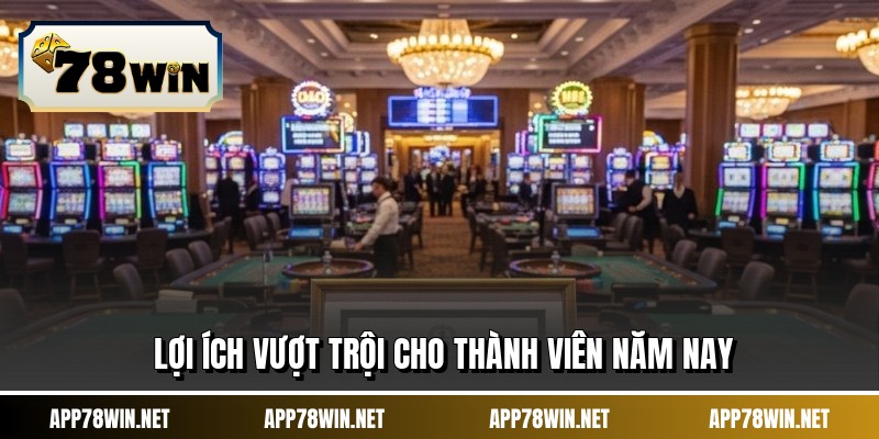 Lợi ích vượt trội cho thành viên năm nay
