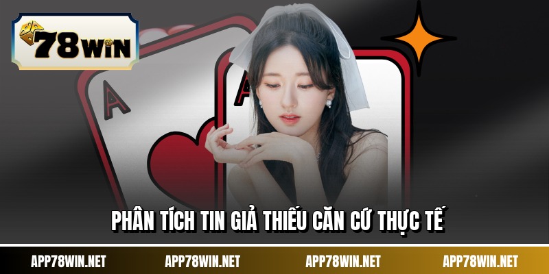 Phân tích tin giả thiếu căn cứ thực tế