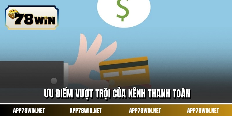 Ưu điểm vượt trội của kênh thanh toán